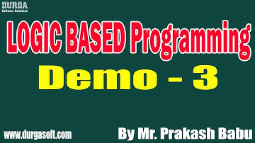 LOGIC BASED Programming tutorials || Demo - 3 || by Mr. Prakash Babu On 18-07-2022 @8AM IST