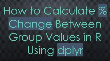 How to Calculate % Change Between Group Values in R Using dplyr