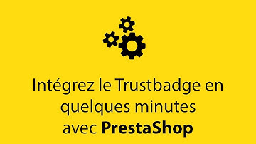Intégrez le Trustbadge en quelques minutes avec PrestaShop