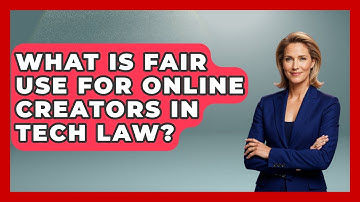 What Is Fair Use For Online Creators In Tech Law? - AI and Technology Law