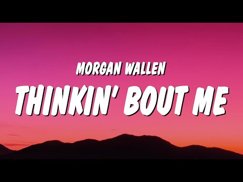 Morgan Wallen – Thinkin’ Bout Me (Lyrics)