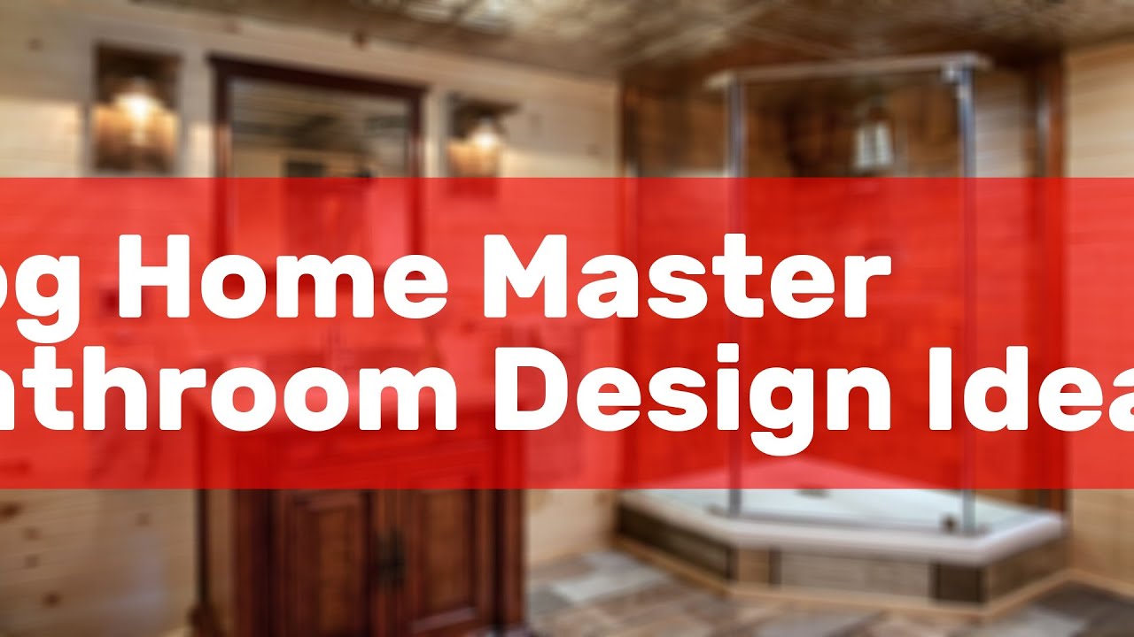 Log Home Master Bathroom Design Ideas