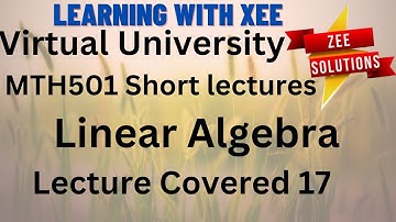 MTH501 Linear Algebra Short lectures of 17 For Mid term Preparation Virtual University