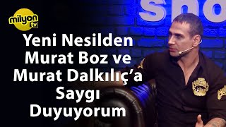 Yeni Nesilden Murat Boz Ve Murat Dalkılıça Saygı Duyuyorum - A®️Iza Show