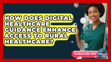 How Does Digital Healthcare Guidance Enhance Access to Rural Healthcare?