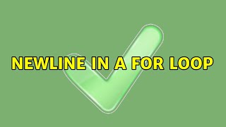 Newline in a for loop (3 Solutions!!)