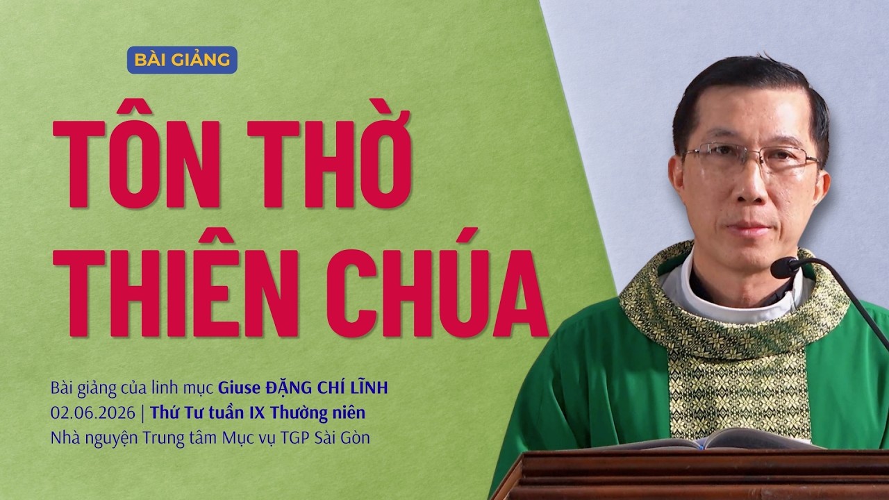 Tôn thờ Thiên Chúa - Lm Giuse Đặng Chí Lĩnh | Thứ Ba tuần IX mùa Thường niên