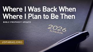 Bible Prophecy Update Where I Was Back When Where I Plan to Be Then - Sunday August 16th 2026