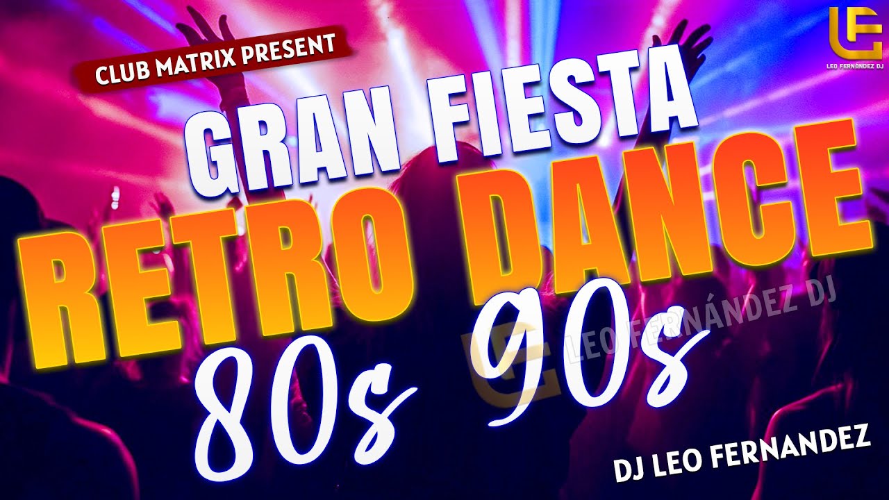 Gran Fiesta Retro 80s & 90s | Éxitos Dance y Electrónicos Inolvidables | Leo Fernández DJ Mix