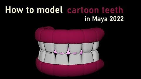 How to model cartoon teeth in Maya 2022