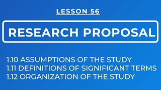LESSON 56 - RESEARCH PROPOSAL: ASSUMPTIONS, DEFINITIONS OF TERMS & ORGANIZATION OF THE STUDY