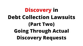 Answering Discovery Requests in Debt Collection Cases (Part Two)
