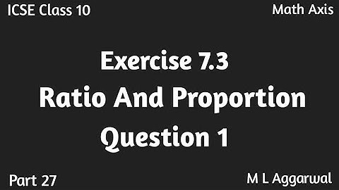 Ratio And Proportion Class 10 ICSE M L Aggarwal | Exercise 7.3 Class 10 Maths M L Aggarwal
