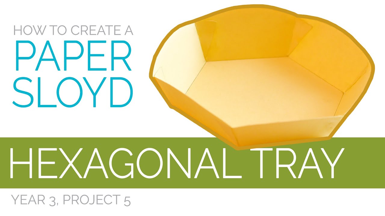 Paper Sloyd Pattern How to Create a Paper Sloyd Hexagonal Tray (Year 3, Project 5) - YouTube