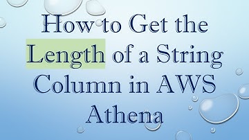 How to Get the Length of a String Column in AWS Athena