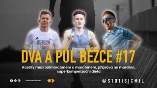 DVA A PŮL BĚŽCE #17 | Rozdíly mezi půlmaratonem a maratonem, příprava, superkompenzační dieta