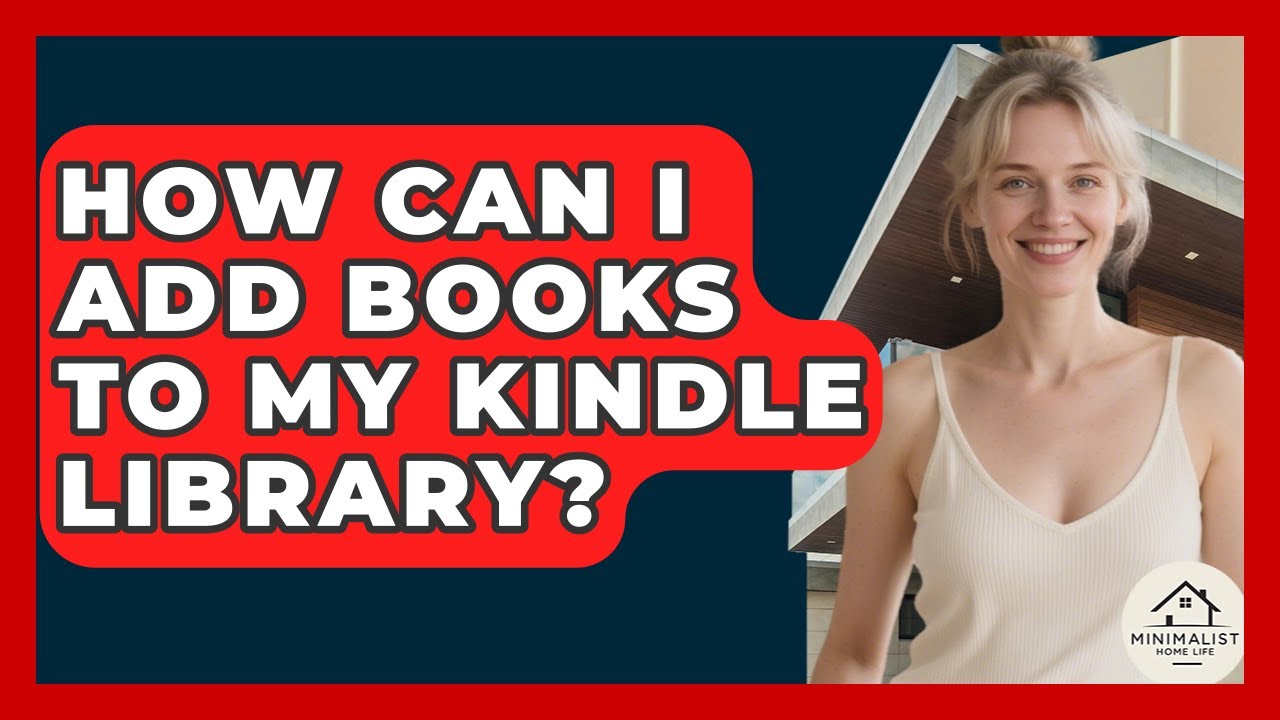how-can-i-add-books-to-my-kindle-library-minimalist-home-life-youtube