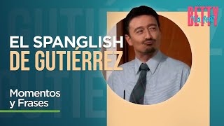 ¿Recuerdas el spanglish del Dr. Gutiérrez? ¡Diviértete con sus frases! | Yo soy Betty, la fea