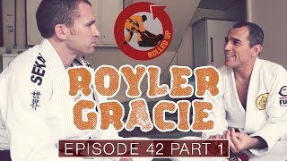 Rolled Up Episode 42 - Royler Gracie Part 1 of 2