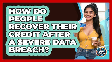 How Do People Recover Their Credit After A Severe Data Breach? - Student Score Builder