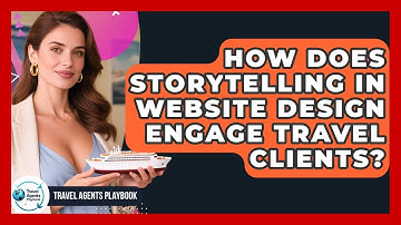 How Does Storytelling In Website Design Engage Travel Clients? - Travel Agents Playbook