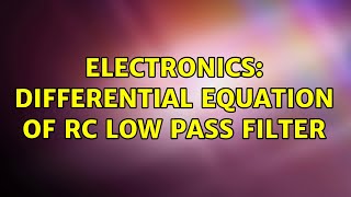 Electronics: Differential Equation of RC Low Pass Filter (2 Solutions!!)