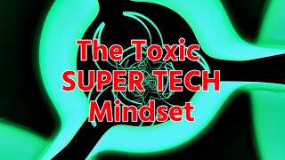 The Toxic Super Tech Mindset