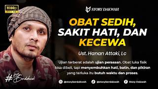 Mengobati Sedih, Sakit Hati, dan Kecewa - Ust. Hanan Attaki, Lc