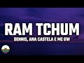 Dennis, Ana Castela e MC GW - RAM TCHUM (Letra/Lyrics)