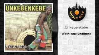 Unkebenkebe - Wathi uqalundibona |  Audio