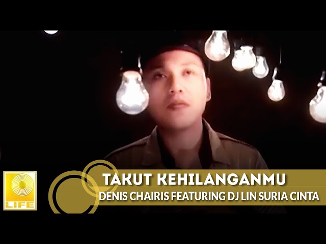 Denis Chairis featuring DJ Lin Suria Cinta - Takut Kehilanganmu (Official Music Video) class=