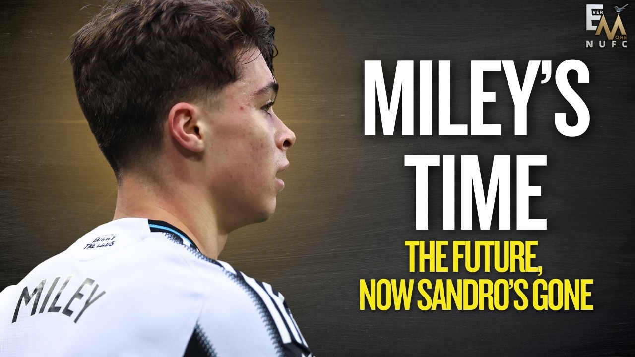 NUFC MILEY'S TIME | THE FUTURE, NOW SANDRO'S GONE