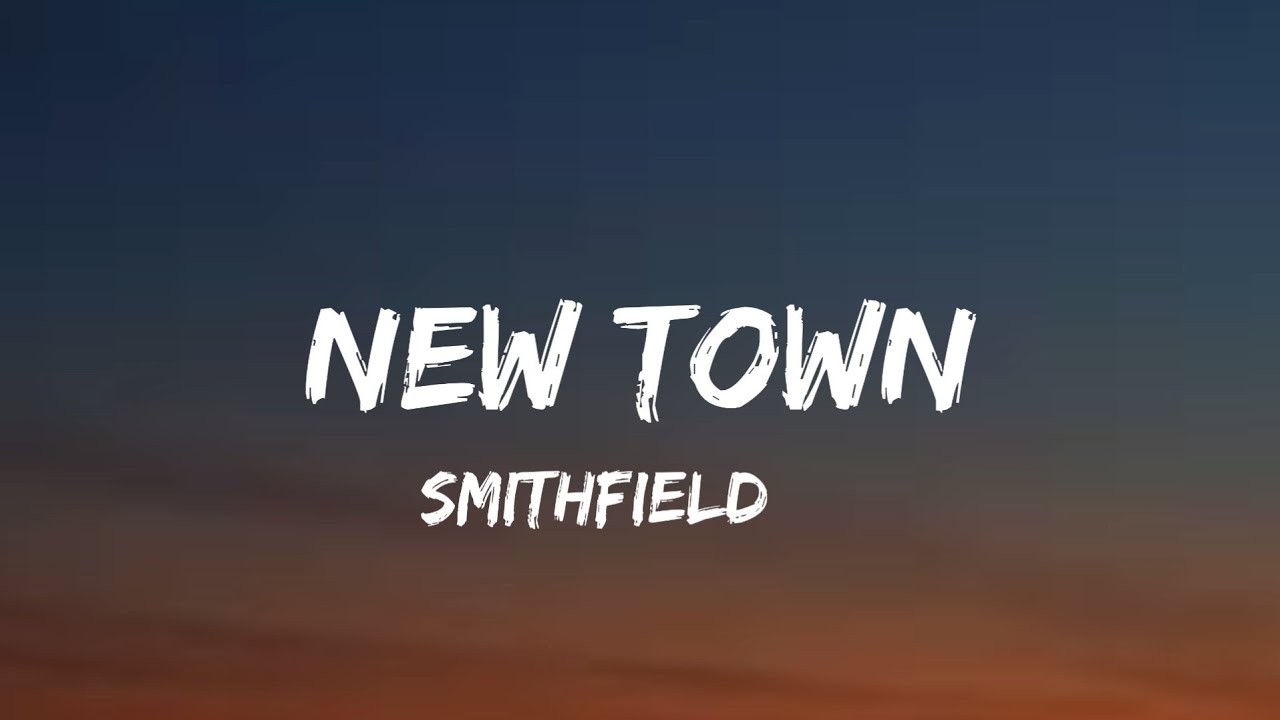 Smithfield - New Town (lyrics)