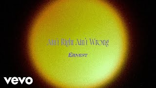 ERNEST - Ain't Right Ain't Wrong (Lyric Video)