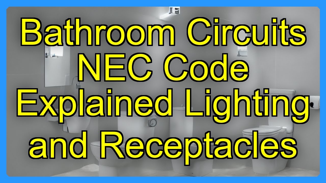 Bathroom Circuits NEC Code Explained Lighting and Receptacles - YouTube