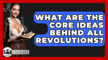 What Are The Core Ideas Behind All Revolutions? - History Icons Channel