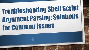 Troubleshooting Shell Script Argument Parsing: Solutions for Common Issues