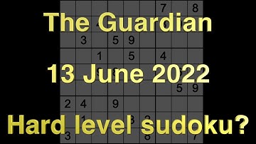 Sudoku solution – The Guardian sudoku 13 June 2022 Hard level?