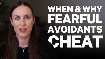 When & Why Fearful Avoidants Cheat in Relationships