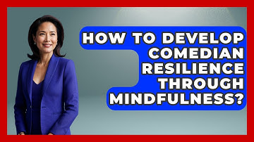 How To Develop Comedian Resilience Through Mindfulness? - Open Mic Manual