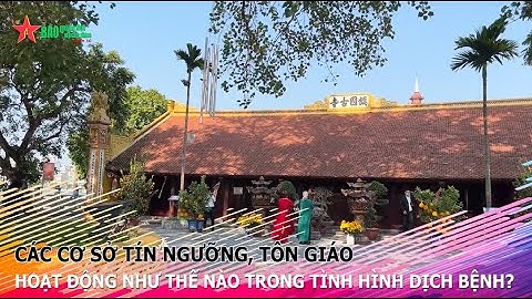 Các cơ sở tín ngưỡng, tôn giáo hoạt động như thế nào trong tình hình dịch bệnh?