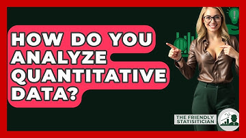 How Do You Analyze Quantitative Data? - The Friendly Statistician