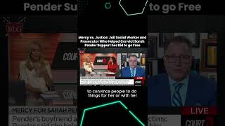 Mercy v Justice: Social Worker and Prosecutor who helped convict Sarah Pender Support Her Freedom