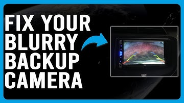 How To Fix Your Blurry Backup Camera (Easily Fix A Blurry Backup Camera In Quick Simple Steps!)