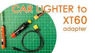 Easy car cigarette lighter to XT60 adapter: A must-have for every car - QUICK GUIDE