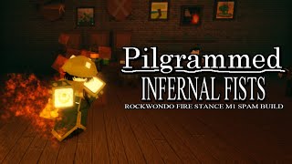 Infernal Fists - Rockwondo Fire Stance M1 Spam Build Pilgrammed