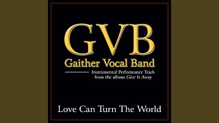 Love Can Turn The World (Original Key Performance Track Without Background Vocals)