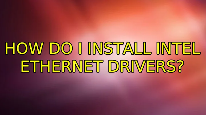 Ubuntu: How do I install Intel ethernet drivers?