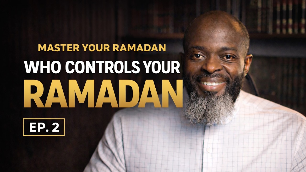 Who Controls your Ramadan | Master Your Ramadan | Ep. 2