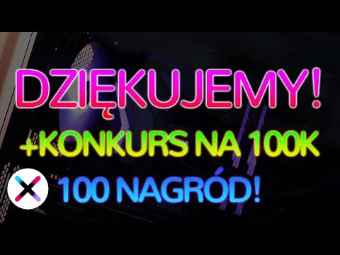 100 NAGRÓD NA 100,000 WIDZÓW - KONKURS. DZIĘKUJEMY! ???